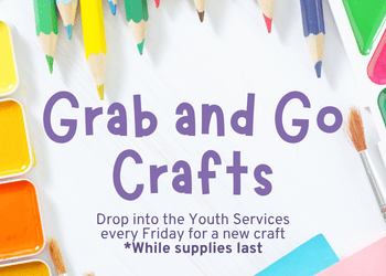 Colorful pencils, paint trays, and brushes border a sign that reads: Grab and Go Crafts. Drop into the Youth Services every Friday for a new craft. *While supplies last..